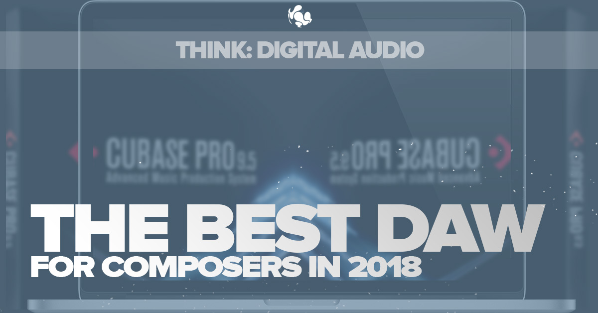 What is the Best DAW for Composers? ThinkSpace Education